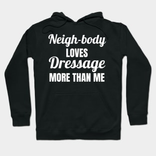 Neigh-Body Loves Dressage More Than Me Hoodie